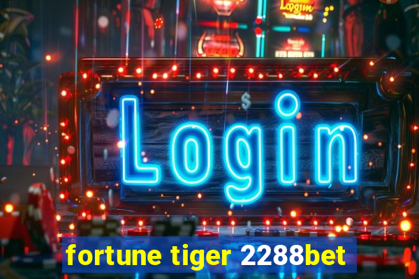 fortune tiger 2288bet